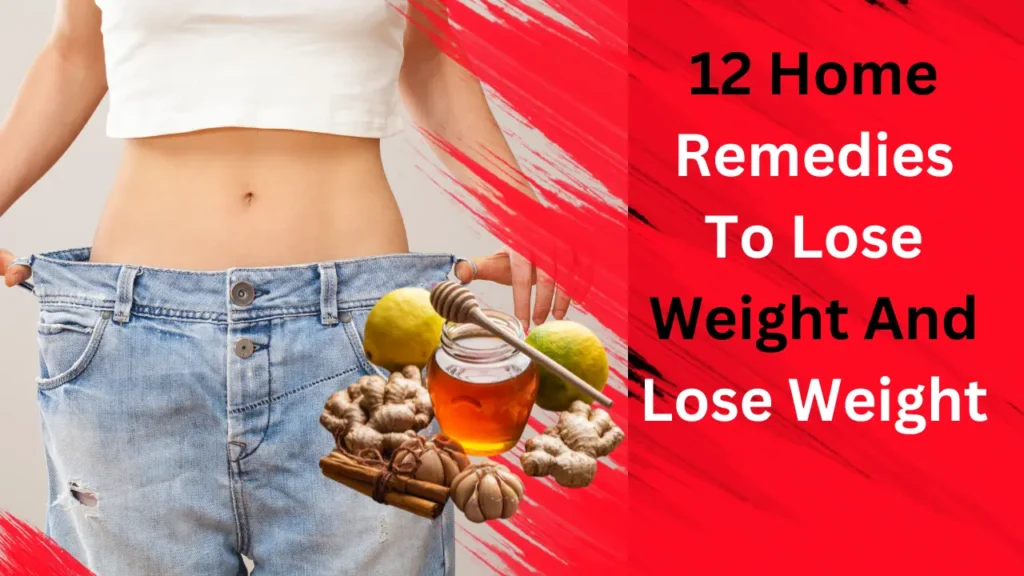 12 Home Remedies To Lose Weight And Lose Weight